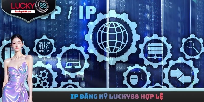 IP đăng ký LUCKY88 hợp lệ